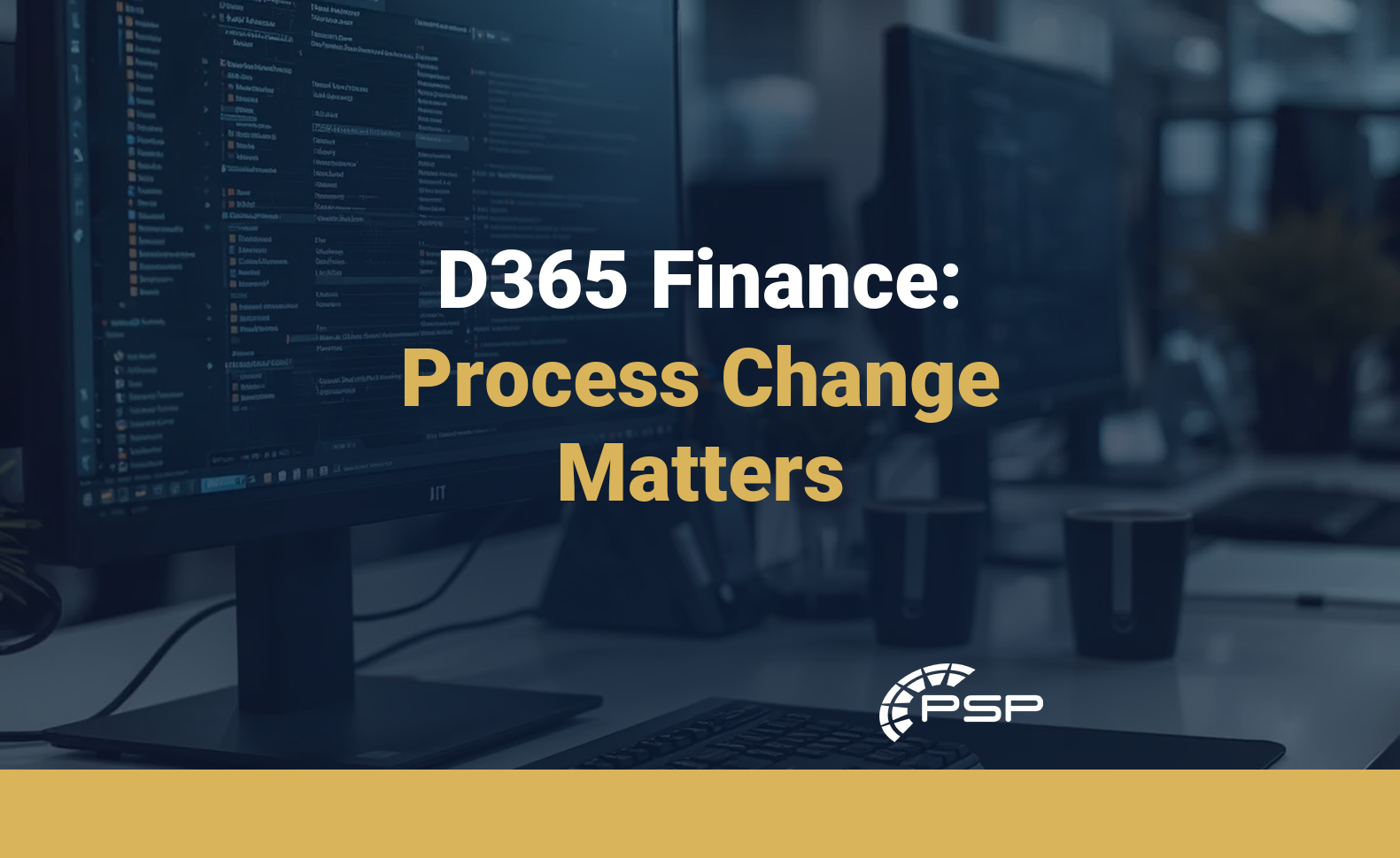 D365 Finance Process Change Matters (1)